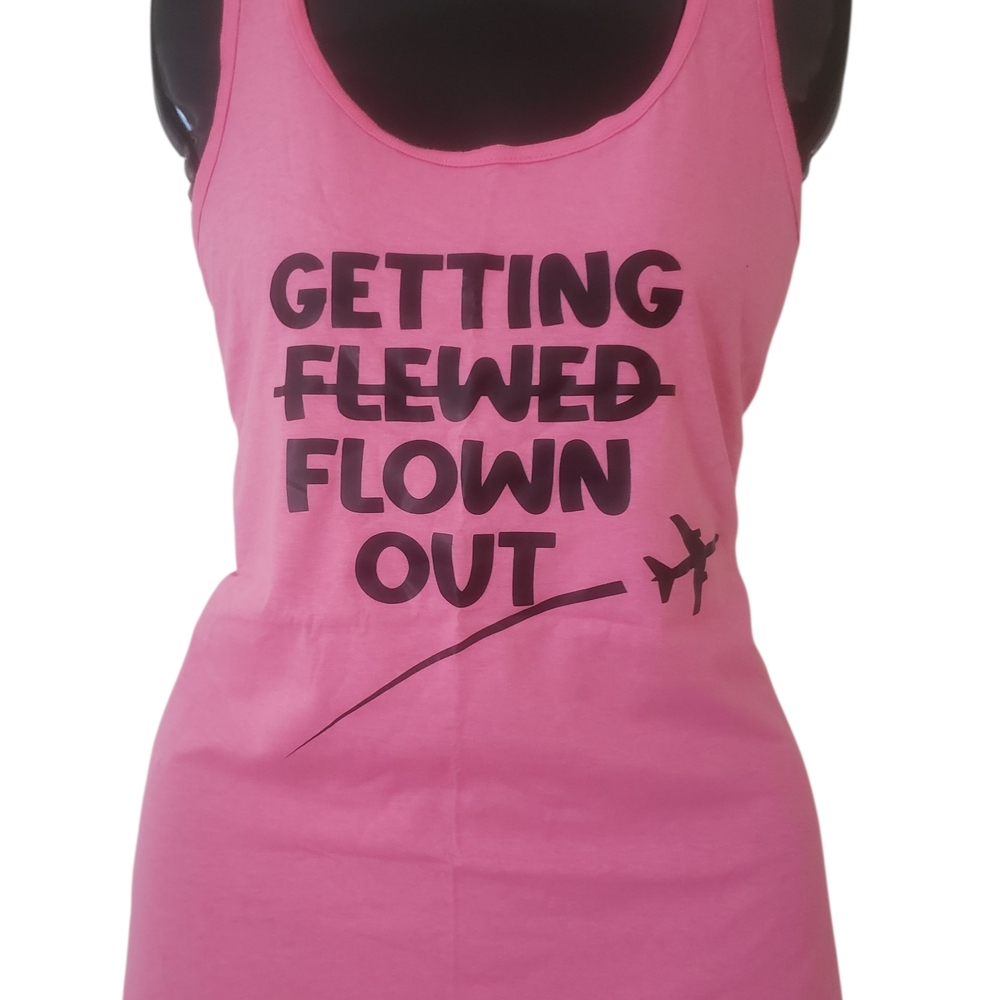 New Ladies Tank Top 'Gettin Flewed/Flown Out